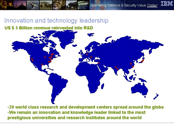 Delivering Defence & Security Value Today! Innovation and technology leadership US $ 5 Billion