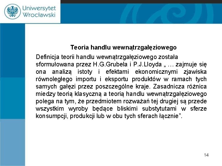 Teoria handlu wewnątrzgałęziowego Definicja teorii handlu wewnątrzgałęziowego została sformułowana przez H. G. Grubela i