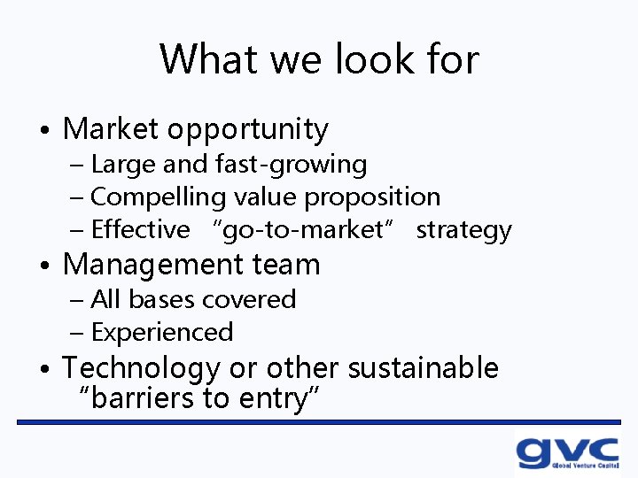 What we look for • Market opportunity – Large and fast-growing – Compelling value