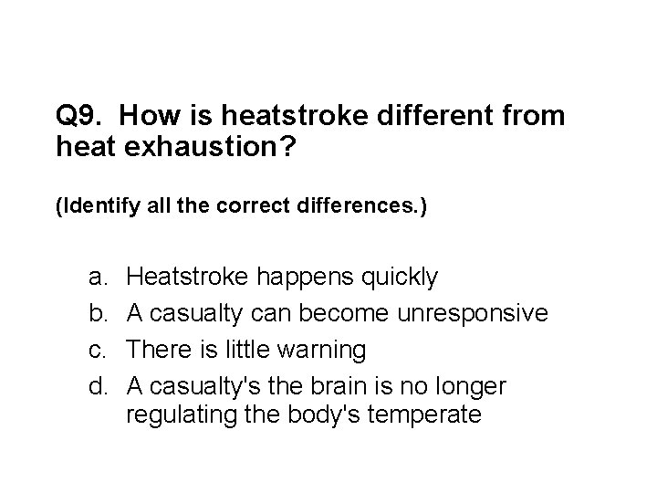 Q 9. How is heatstroke different from heat exhaustion? (Identify all the correct differences.