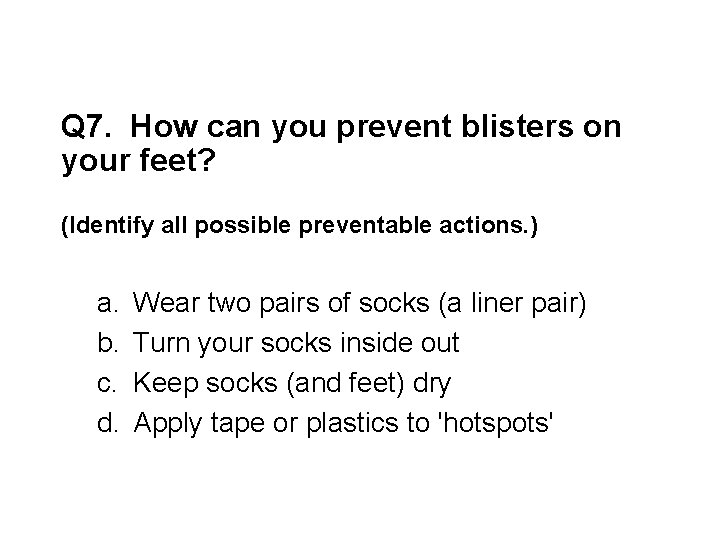 Q 7. How can you prevent blisters on your feet? (Identify all possible preventable