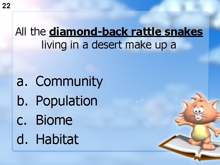 22 All the diamond-back rattle snakes living in a desert make up a a.