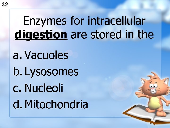 32 Enzymes for intracellular digestion are stored in the a. Vacuoles b. Lysosomes c.