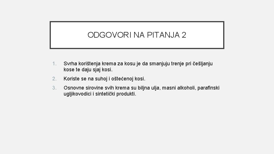 ODGOVORI NA PITANJA 2 1. Svrha korištenja krema za kosu je da smanjuju trenje