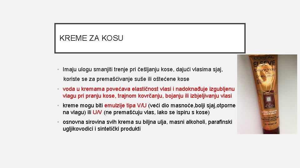 KREME ZA KOSU • Imaju ulogu smanjiti trenje pri češljanju kose, dajući vlasima sjaj,