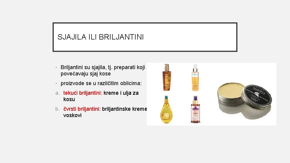 SJAJILA ILI BRILJANTINI • Briljantini su sjajila, tj. preparati koji povećavaju sjaj kose •