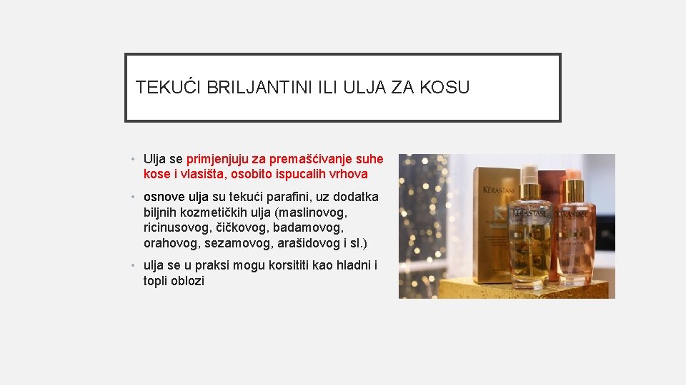 TEKUĆI BRILJANTINI ILI ULJA ZA KOSU • Ulja se primjenjuju za premašćivanje suhe kose