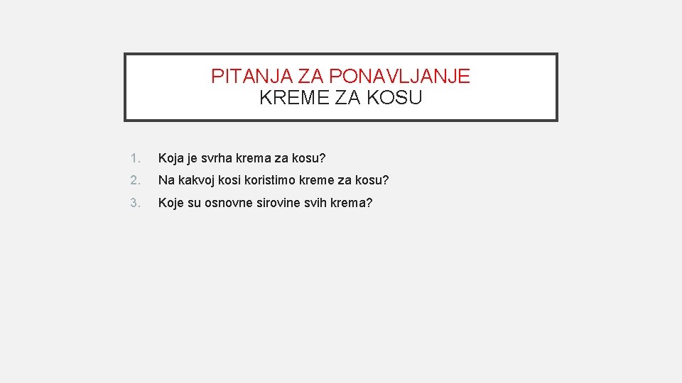 PITANJA ZA PONAVLJANJE KREME ZA KOSU 1. Koja je svrha krema za kosu? 2.