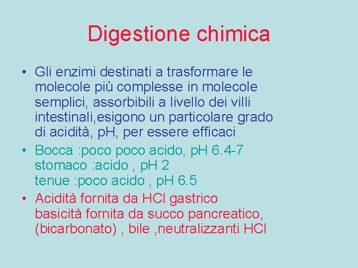 Digestione chimica • Gli enzimi destinati a trasformare le molecole più complesse in molecole