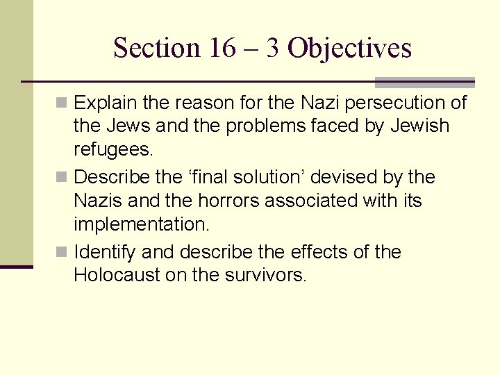 Section 16 – 3 Objectives n Explain the reason for the Nazi persecution of