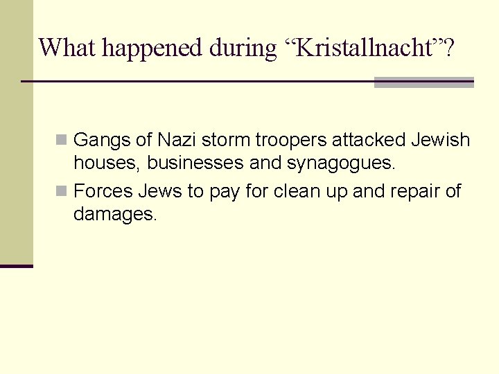 What happened during “Kristallnacht”? n Gangs of Nazi storm troopers attacked Jewish houses, businesses