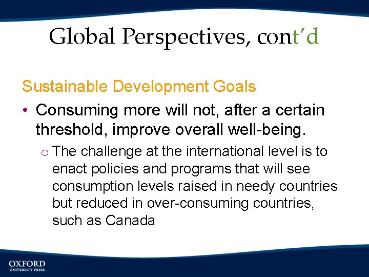 Global Perspectives, cont’d Sustainable Development Goals • Consuming more will not, after a certain
