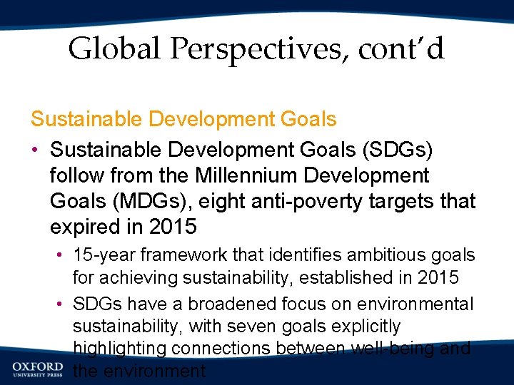Global Perspectives, cont’d Sustainable Development Goals • Sustainable Development Goals (SDGs) follow from the