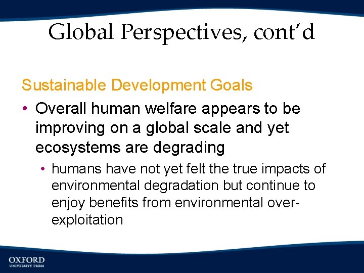 Global Perspectives, cont’d Sustainable Development Goals • Overall human welfare appears to be improving