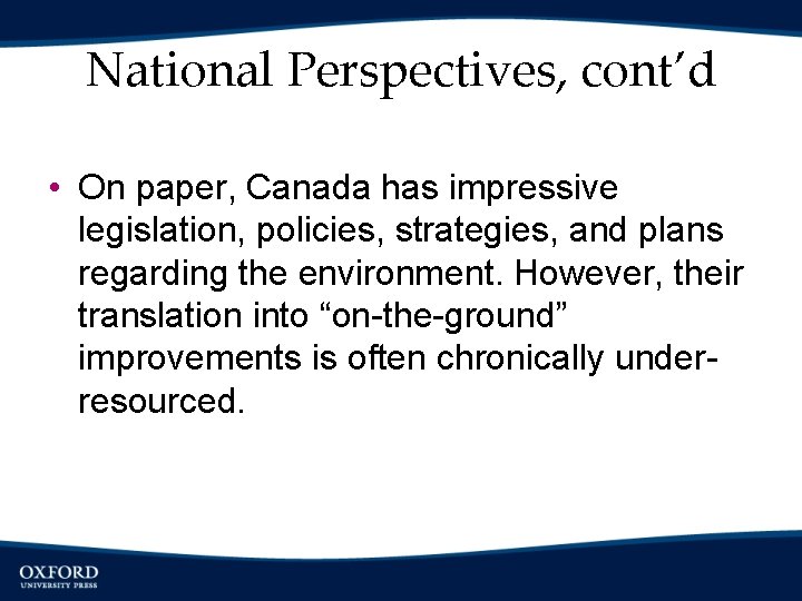 National Perspectives, cont’d • On paper, Canada has impressive legislation, policies, strategies, and plans