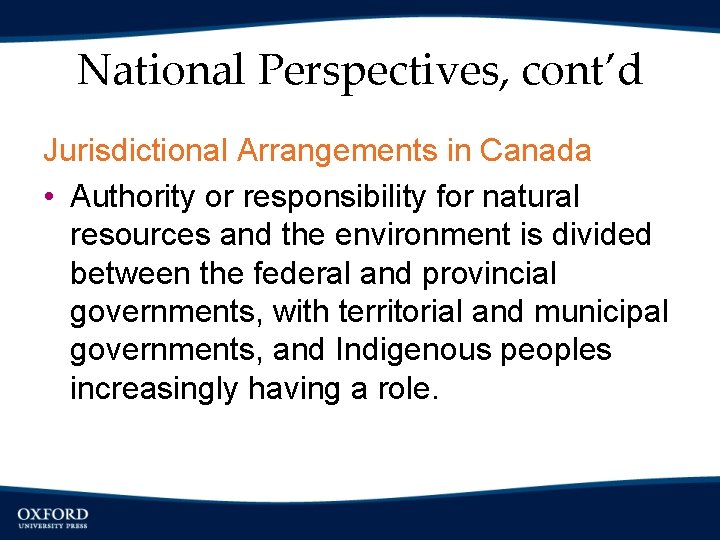 National Perspectives, cont’d Jurisdictional Arrangements in Canada • Authority or responsibility for natural resources