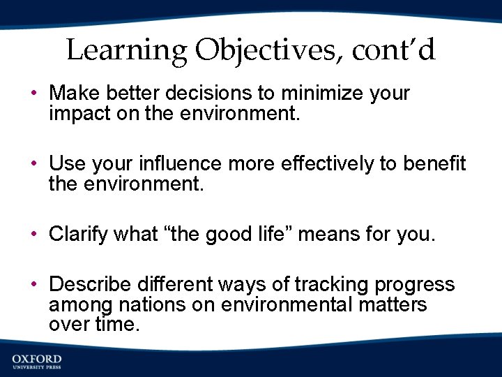 Learning Objectives, cont’d • Make better decisions to minimize your impact on the environment.