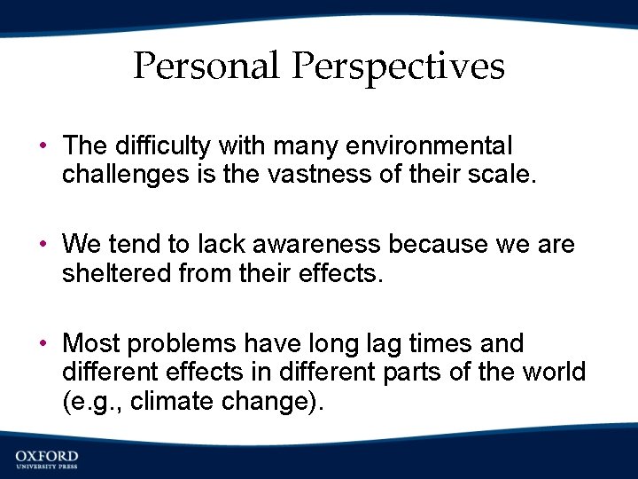 Personal Perspectives • The difficulty with many environmental challenges is the vastness of their