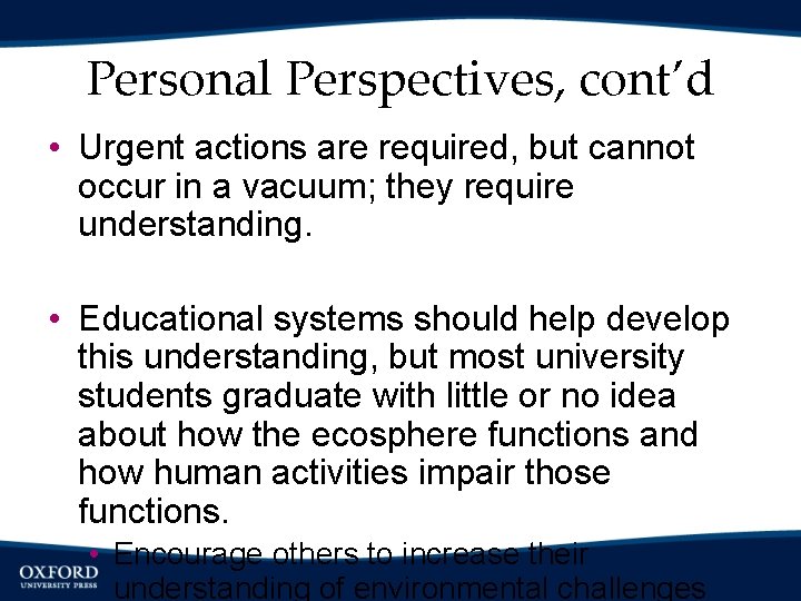 Personal Perspectives, cont’d • Urgent actions are required, but cannot occur in a vacuum;