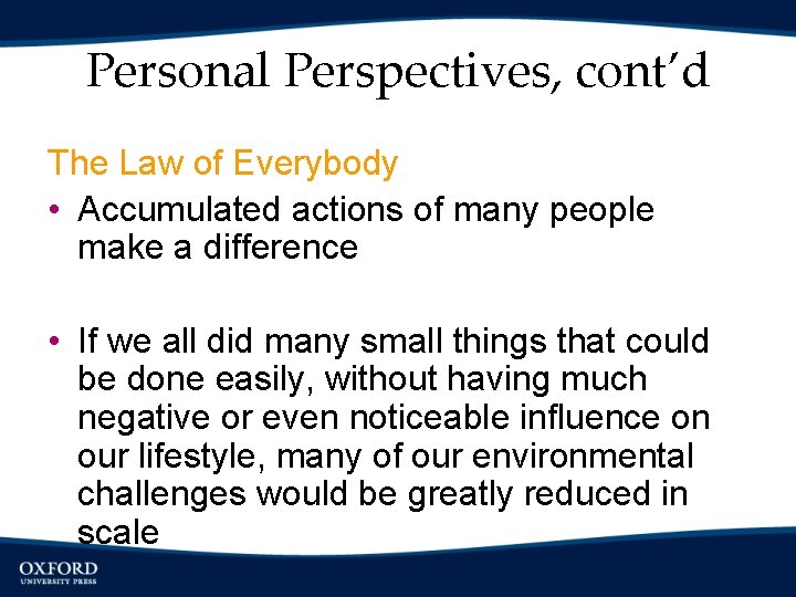 Personal Perspectives, cont’d The Law of Everybody • Accumulated actions of many people make