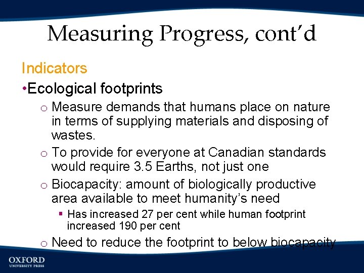 Measuring Progress, cont’d Indicators • Ecological footprints o Measure demands that humans place on