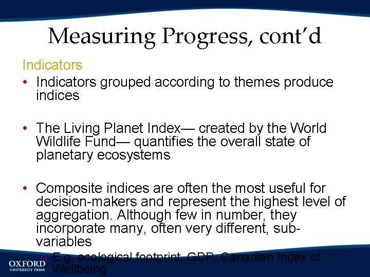 Measuring Progress, cont’d Indicators • Indicators grouped according to themes produce indices • The