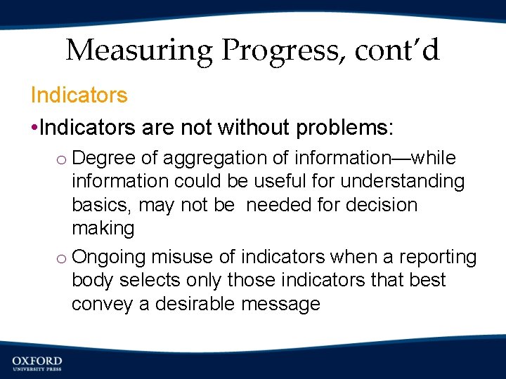 Measuring Progress, cont’d Indicators • Indicators are not without problems: o Degree of aggregation