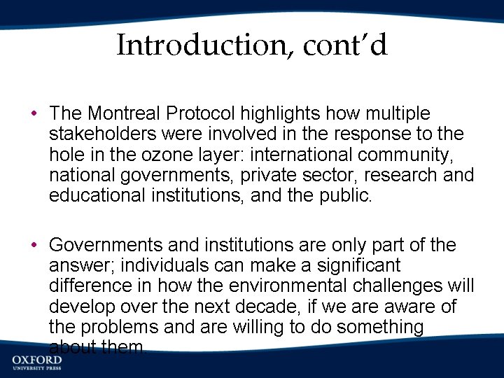 Introduction, cont’d • The Montreal Protocol highlights how multiple stakeholders were involved in the