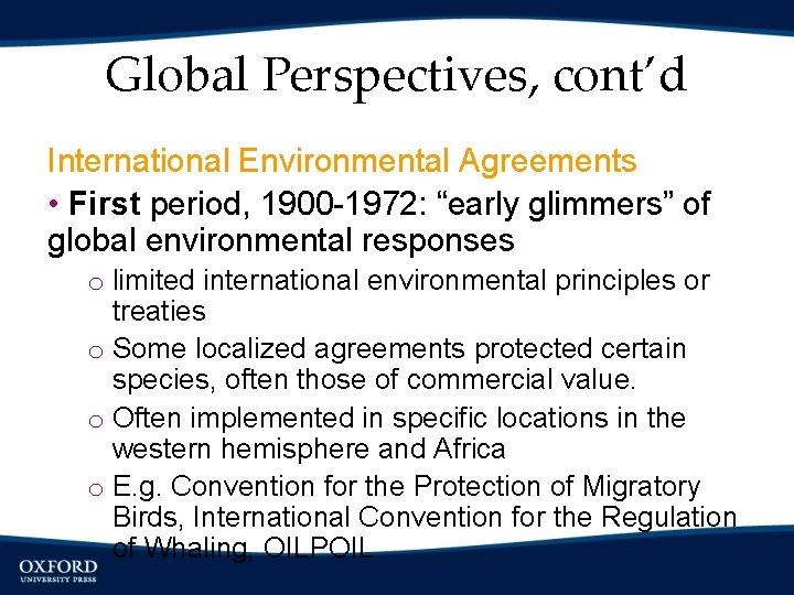 Global Perspectives, cont’d International Environmental Agreements • First period, 1900 -1972: “early glimmers” of