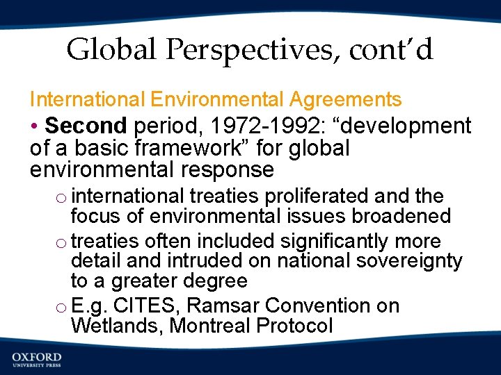 Global Perspectives, cont’d International Environmental Agreements • Second period, 1972 -1992: “development of a