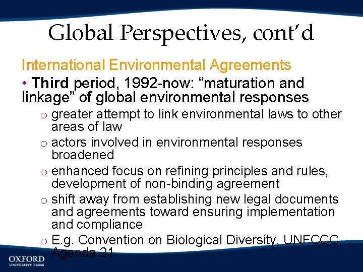Global Perspectives, cont’d International Environmental Agreements • Third period, 1992 -now: “maturation and linkage”
