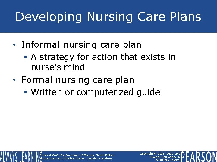 Developing Nursing Care Plans • Informal nursing care plan § A strategy for action