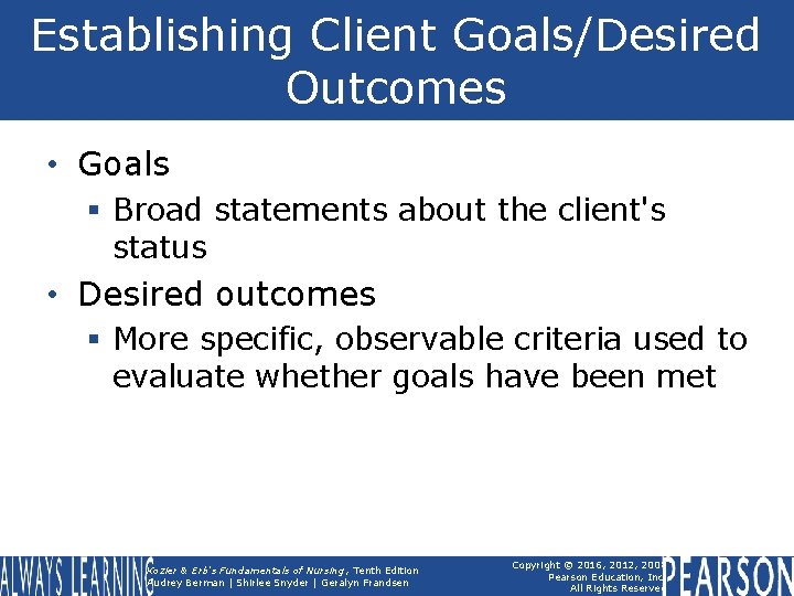 Establishing Client Goals/Desired Outcomes • Goals § Broad statements about the client's status •