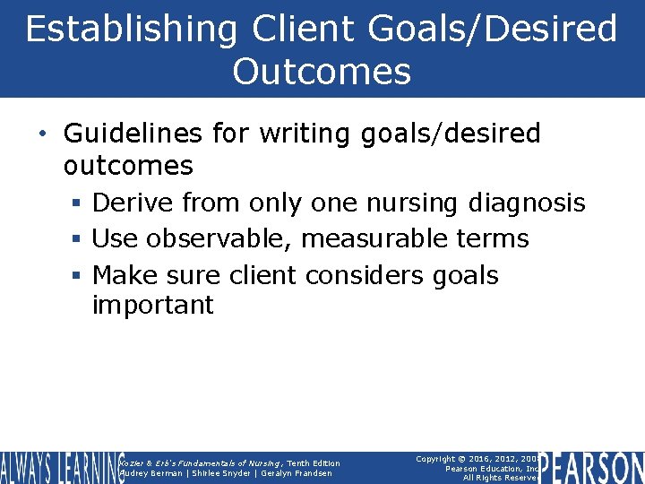 Establishing Client Goals/Desired Outcomes • Guidelines for writing goals/desired outcomes § Derive from only