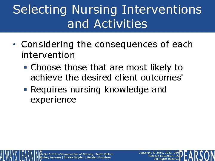 Selecting Nursing Interventions and Activities • Considering the consequences of each intervention § Choose