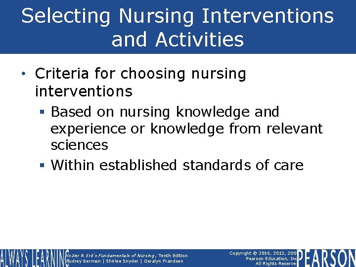 Selecting Nursing Interventions and Activities • Criteria for choosing nursing interventions § Based on