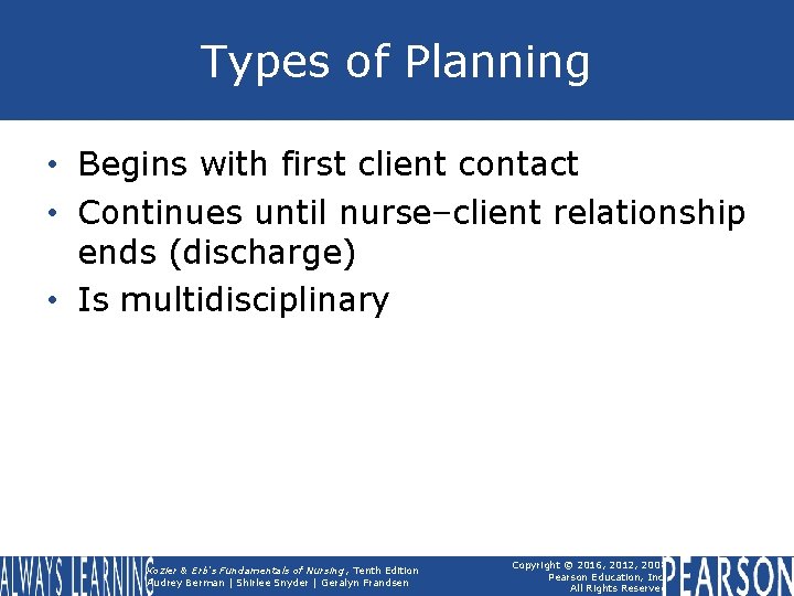 Types of Planning • Begins with first client contact • Continues until nurse–client relationship