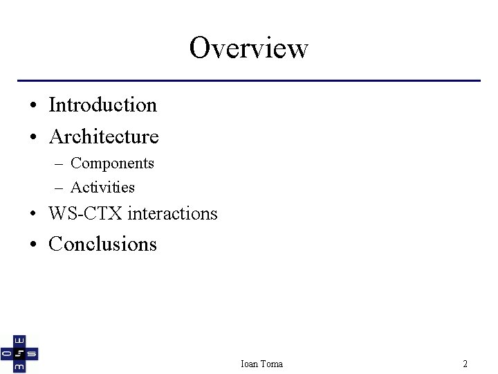 Overview • Introduction • Architecture – Components – Activities • WS-CTX interactions • Conclusions