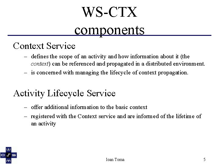 WS-CTX components Context Service – defines the scope of an activity and how information