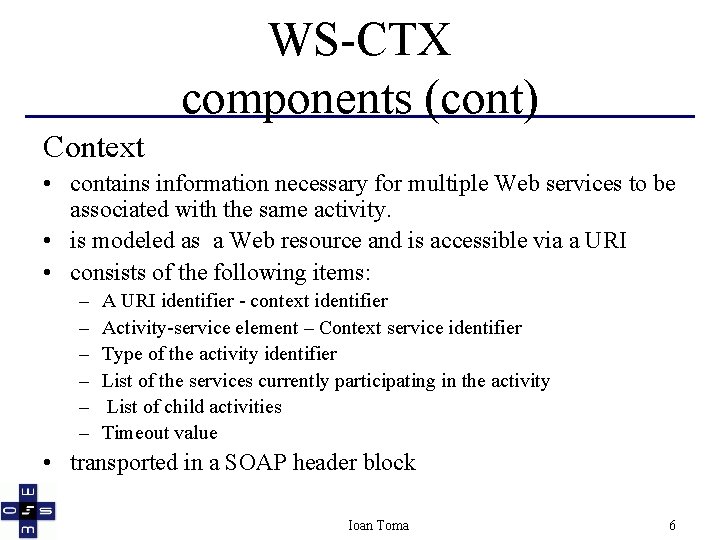 WS-CTX components (cont) Context • contains information necessary for multiple Web services to be