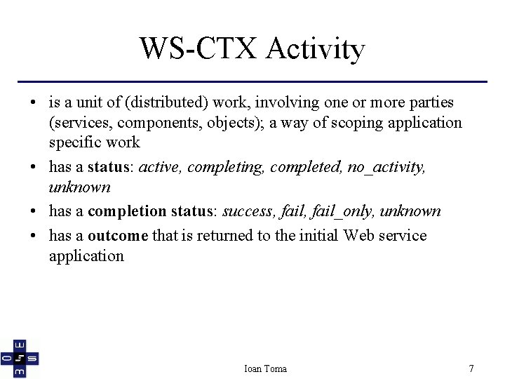 WS-CTX Activity • is a unit of (distributed) work, involving one or more parties