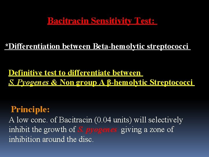 Bacitracin Sensitivity Test: *Differentiation between Beta-hemolytic streptococci Definitive test to differentiate between S. Pyogenes