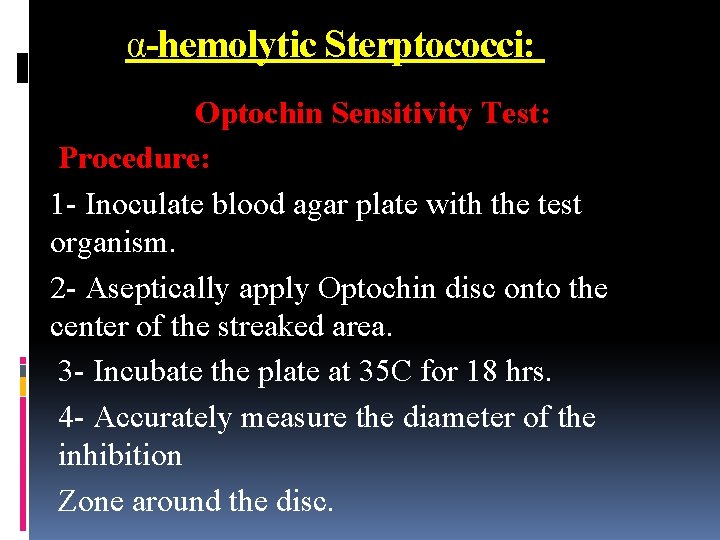 α-hemolytic Sterptococci: Optochin Sensitivity Test: Procedure: 1 - Inoculate blood agar plate with the
