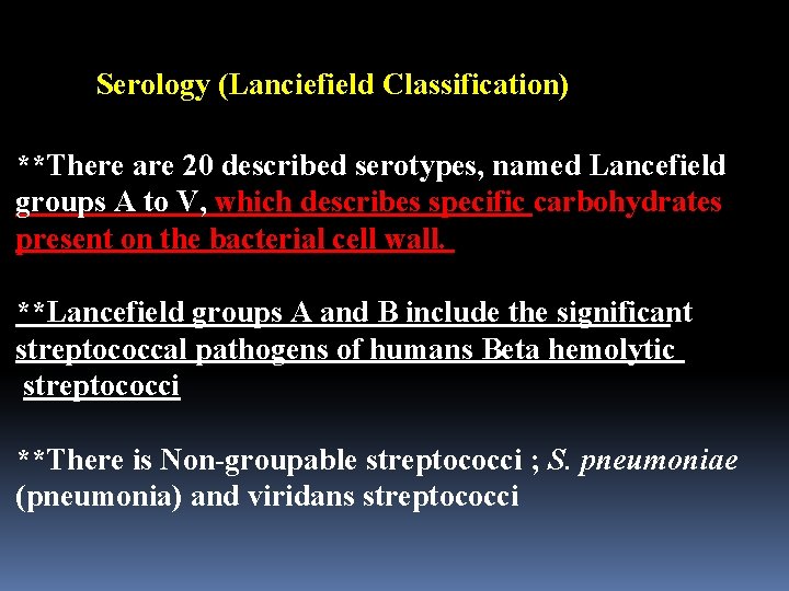 Serology (Lanciefield Classification) **There are 20 described serotypes, named Lancefield groups A to V,