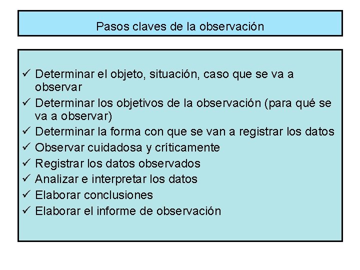 Pasos claves de la observación ü Determinar el objeto, situación, caso que se va