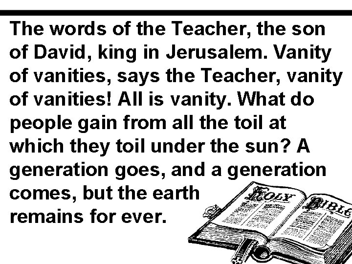 The words of the Teacher, the son of David, king in Jerusalem. Vanity of