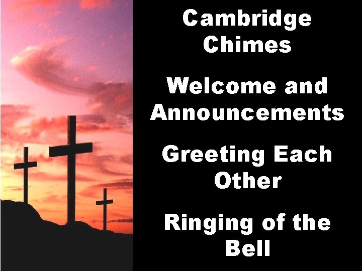 Cambridge Chimes Welcome and Announcements Greeting Each Other Ringing of the Bell 