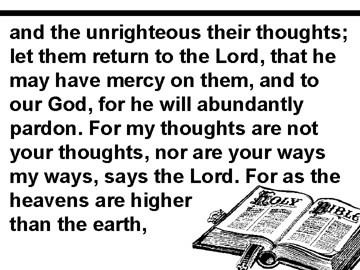 and the unrighteous their thoughts; let them return to the Lord, that he may