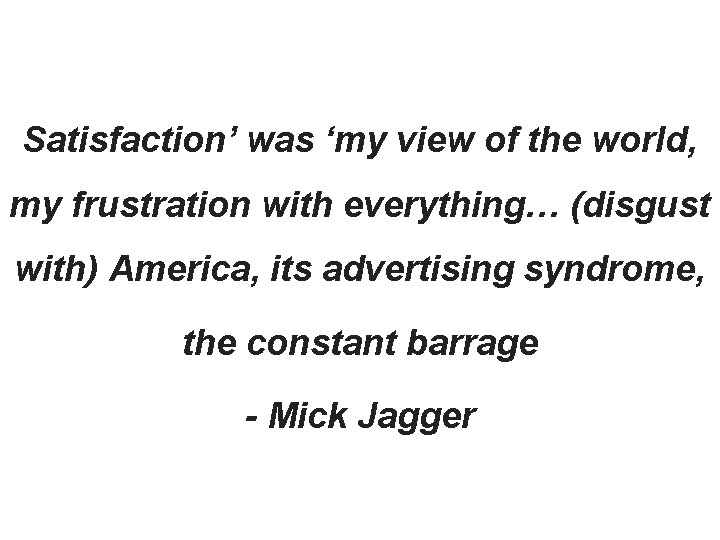 Satisfaction’ was ‘my view of the world, my frustration with everything… (disgust with) America,