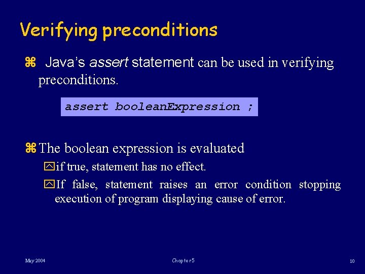 Verifying preconditions z Java’s assert statement can be used in verifying preconditions. assert boolean.